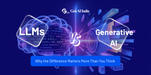 LLMs vs Generative AI showing key differences and real use cases